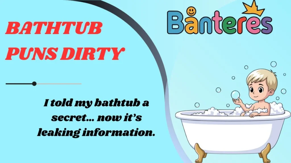 Bathtub Puns Dirty
