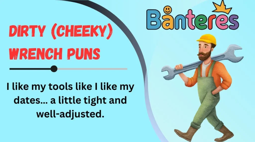 Dirty (Cheeky) Wrench Puns
