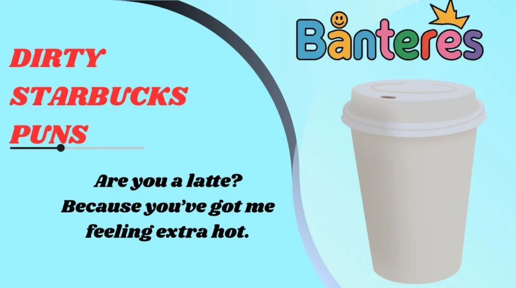 Dirty Starbucks Puns