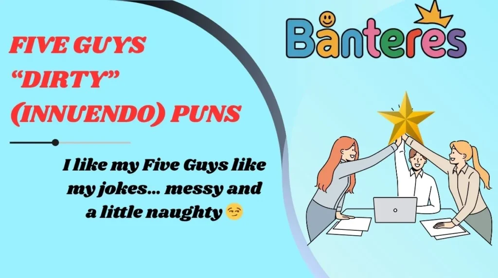 Five Guys “Dirty” (Innuendo) Puns
