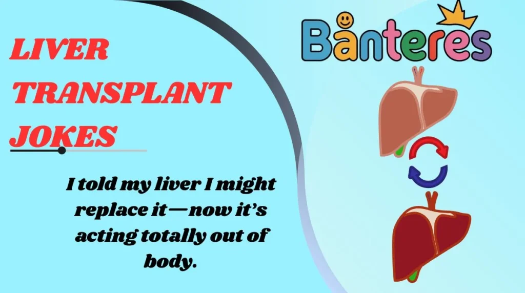 Liver Transplant Jokes